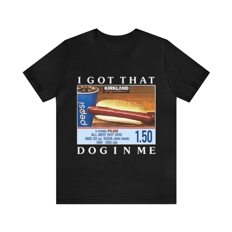 I Got That Dog In Me Funny Costco Hotdog Tee (Image 1)
