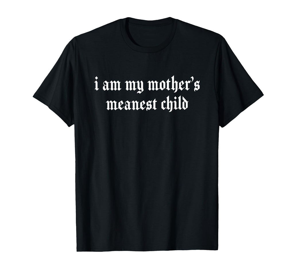 Am Mothers Meanest Child Family Humor Unisex T-shirt, Sweatshirt, Hoodie (1)
