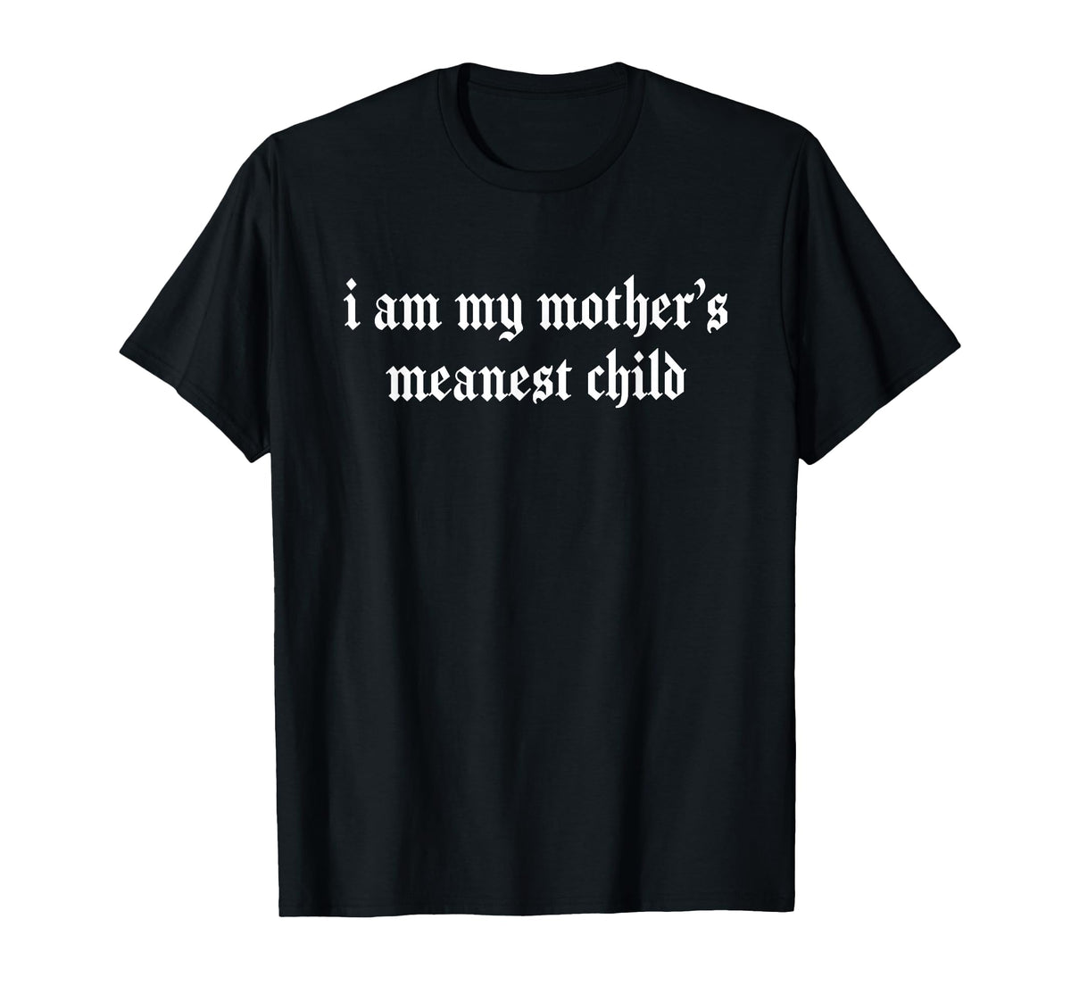 Am Mothers Meanest Child Family Humor Unisex T-shirt, Sweatshirt, Hoodie (1)