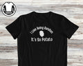 Sarcastic Potato Saying Humor Tee Unisex T-shirt, Sweatshirt, Hoodie (1)