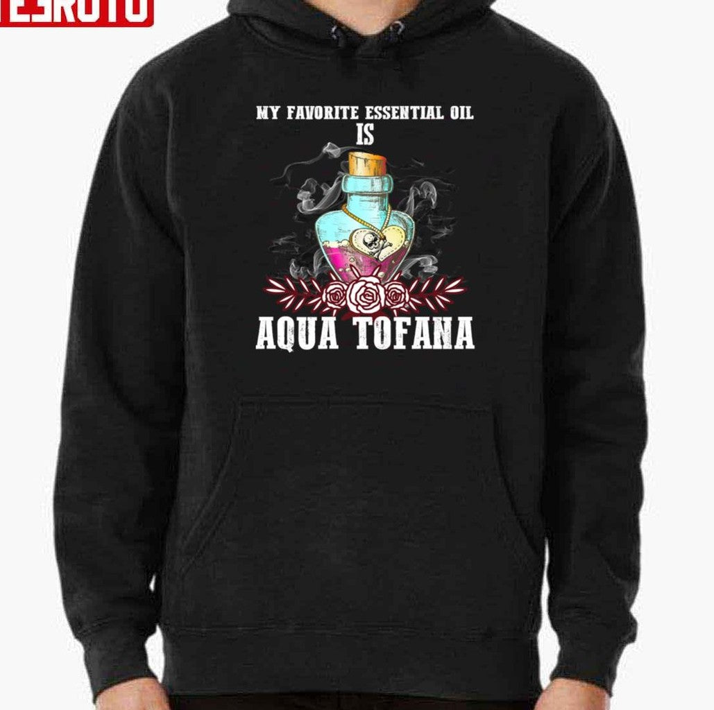 My Favorite Oil Is Aqua Tofana Bailey Sarian Suspish True Crime Lover Unisex Sweatshirt T-Shirts, Hoodie (Image 3)