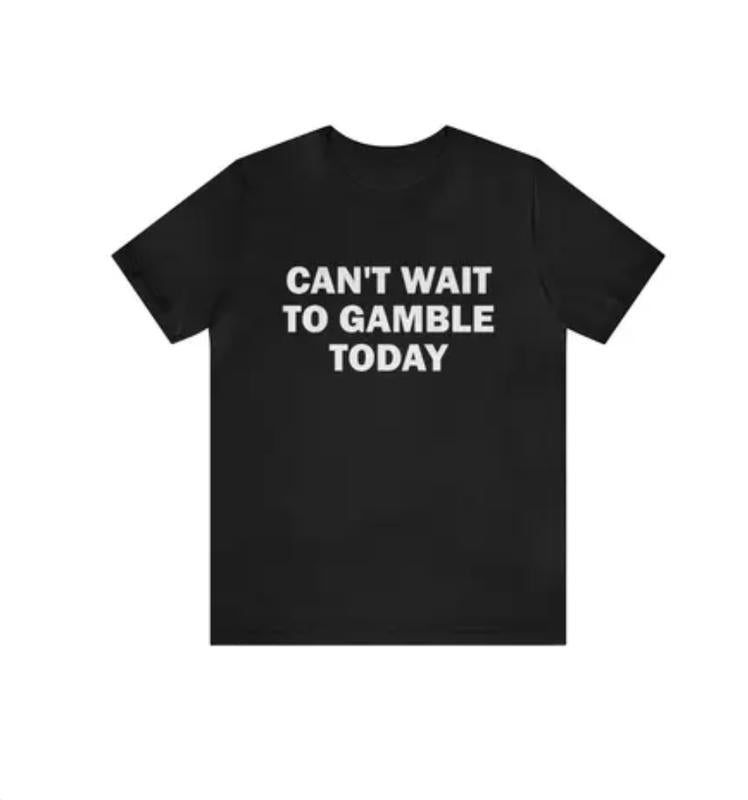 Can't Wait To Gamble Today (Image 2)