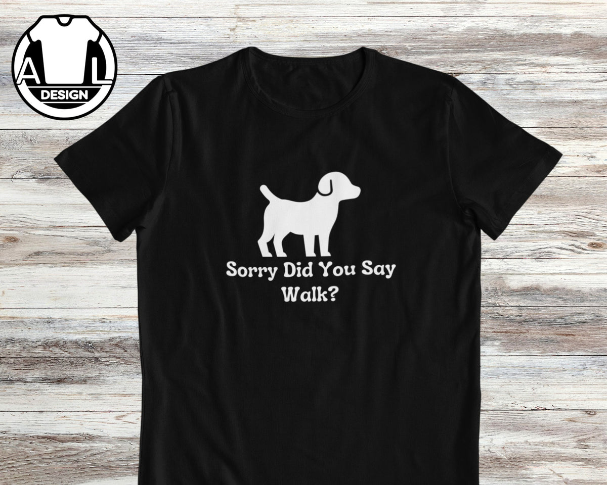 Dog Lover Sorry Did Say Walk Unisex T-shirt, Sweatshirt, Hoodie (1)