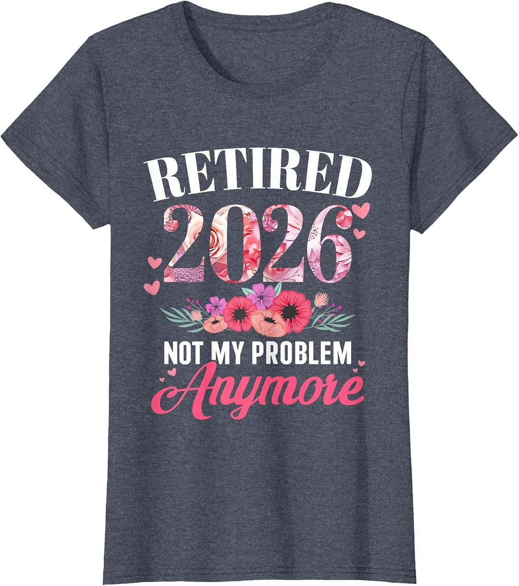 Retired 2026 Problem Anymore Floral Retirement Unisex T-shirt, Sweatshirt, Hoodie (1)