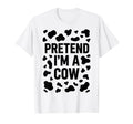 Pretend Im Cow Halloween Costume Unisex T-shirt, Sweatshirt, Hoodie (1)