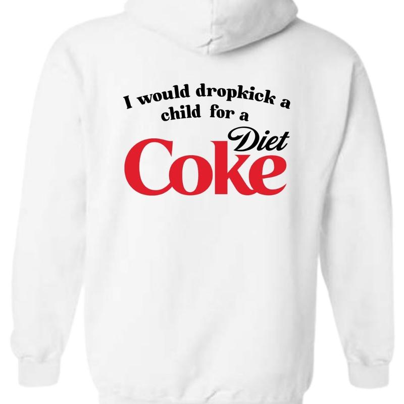 I Would Dropkick A Child For A Diet Coke T-Shirt Sweatshirt Hoodie, For Men And Women, Trendy Shirt | PureTeeCo.com (Image 2)