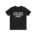 Can't Wait To Gamble Today (Image 1)