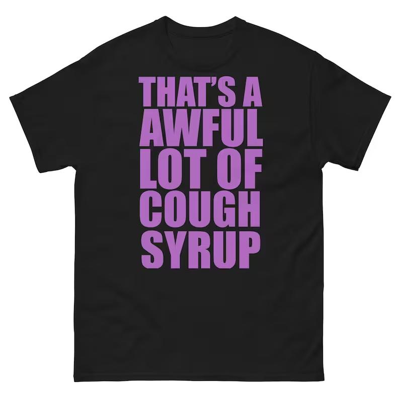 That's A Awful Lot Of Cough Syrup T-Shirt, Funny lean meme, Codiene Sizzurp Hoodie, Sweatshirt | PureTeeCo.com (Image 1)