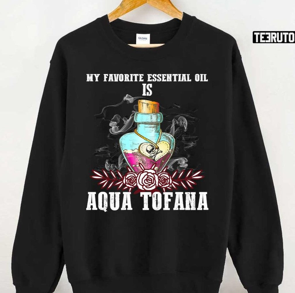 My Favorite Oil Is Aqua Tofana Bailey Sarian Suspish True Crime Lover Unisex Sweatshirt T-Shirts, Hoodie (Image 1)