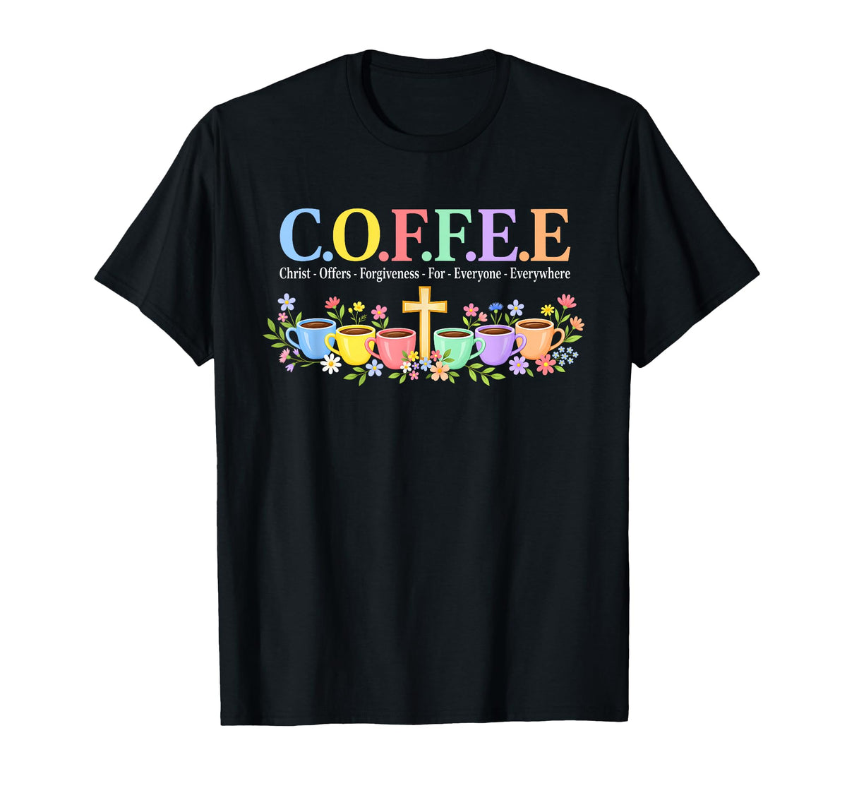 Coffee Christ Offers Forgiveness Everyone Faith Unisex T-shirt, Sweatshirt, Hoodie (1)