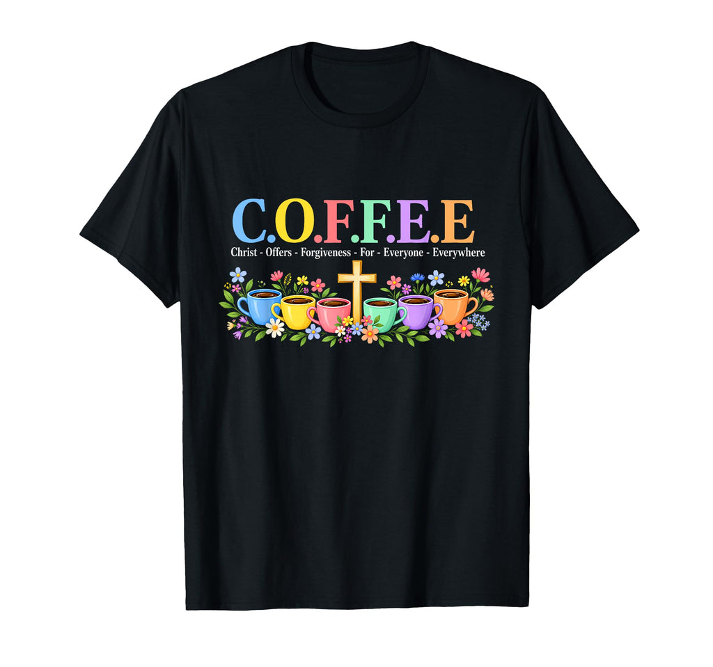 Coffee Christ Offers Forgiveness Everyone Everywhere Unisex T-shirt, Sweatshirt, Hoodie (1)