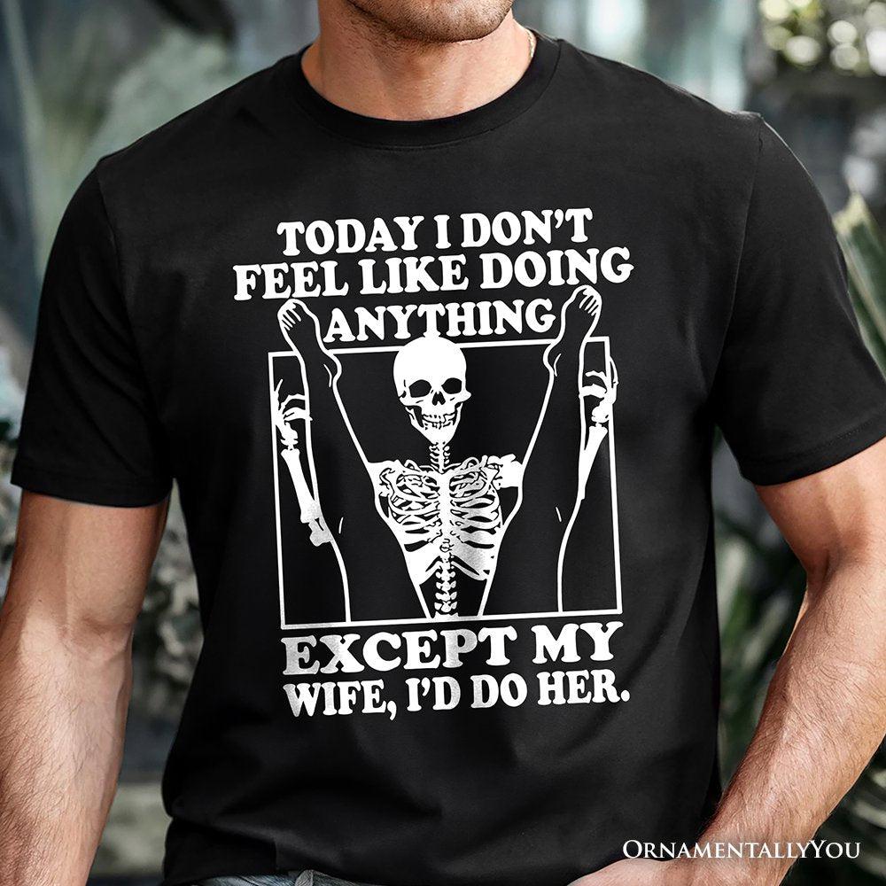 Today Don'T Feel Like Doing Anything Except Wife I'Ll Skeleton Husband Tee (1)