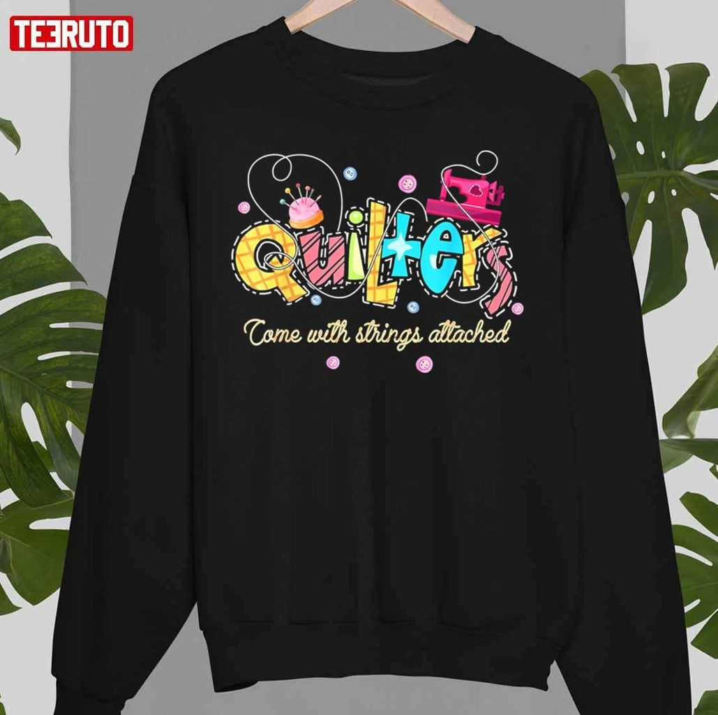Quilters Come With Strings Attached Colorful Unisex T-Shirt