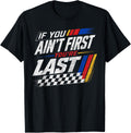 Ain'T First You'Re Last Motor Car Driver Racer Racing Unisex T-shirt, Sweatshirt, Hoodie (1)