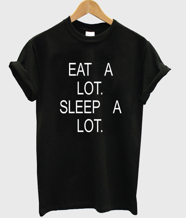 eat a lot sleep a lot tshirt Hoodie, Sweatshirt | PureTeeCo.com