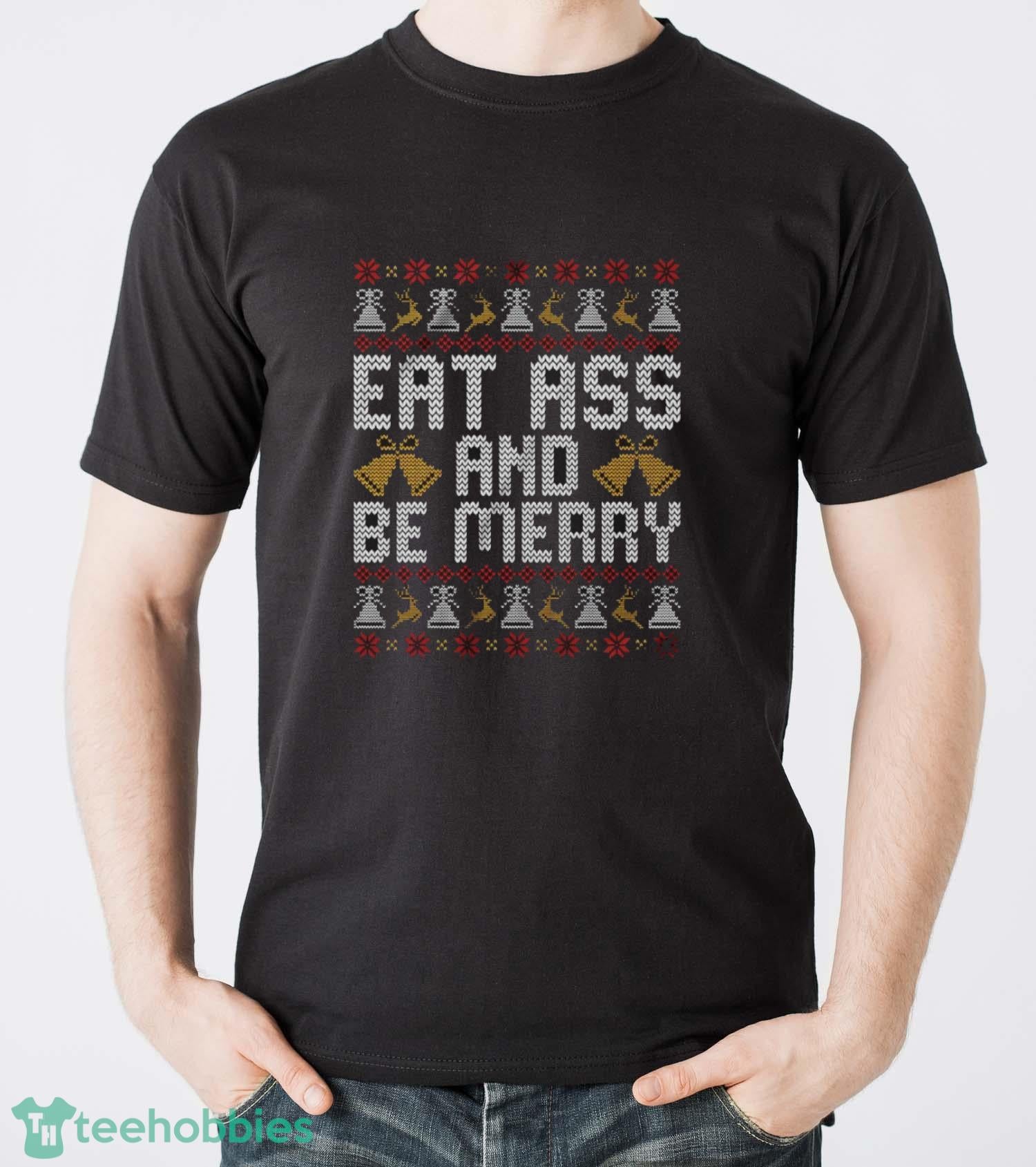 Eat Ass and Be Merry Christmas Sweatshirt, Naughty Xmas Hoodie, Offensive Sarcastic Christmas Shirt