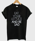 eat your lettuce and be sad t-shirt Hoodie, Sweatshirt | PureTeeCo.com