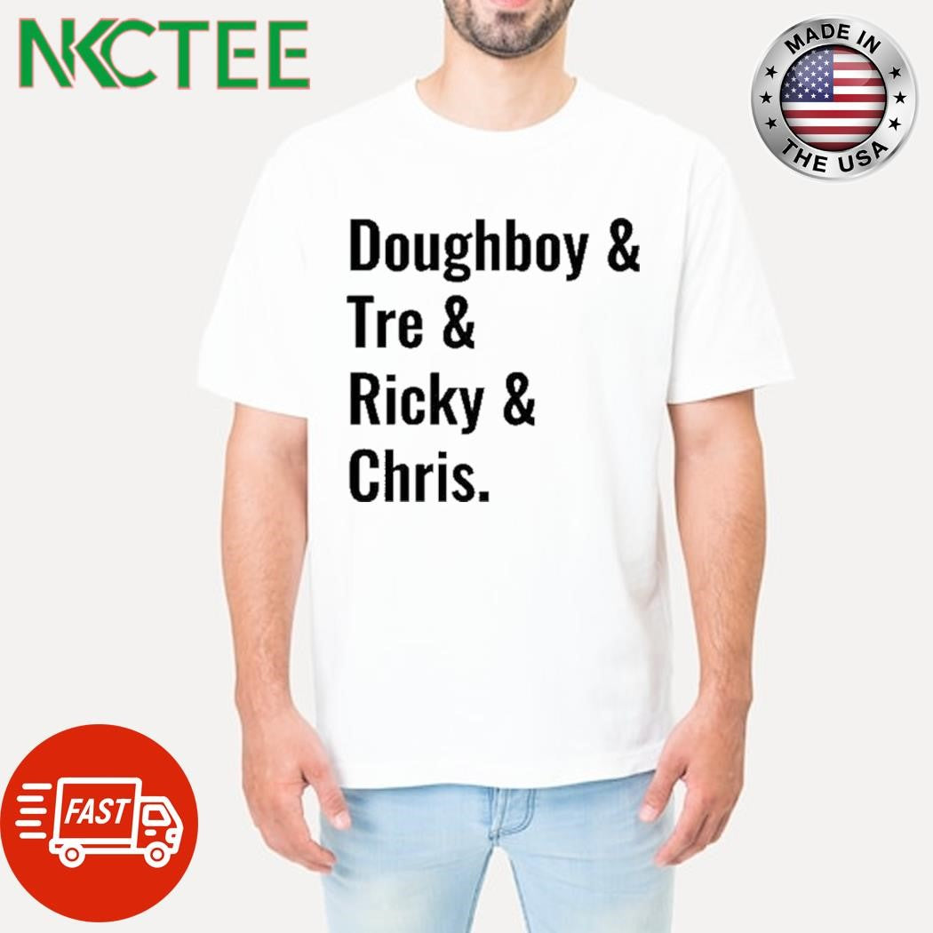 Doughboy &amp; Tre &amp; Ricky &amp; Chris Shirt
