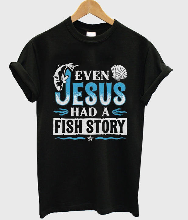 even jesus had a fish story t-shirt Hoodie, Sweatshirt | PureTeeCo.com