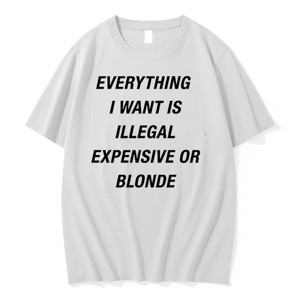 Everything I Want Is Illegal Expensive Or Blonde 0 Tshirts Sweater
