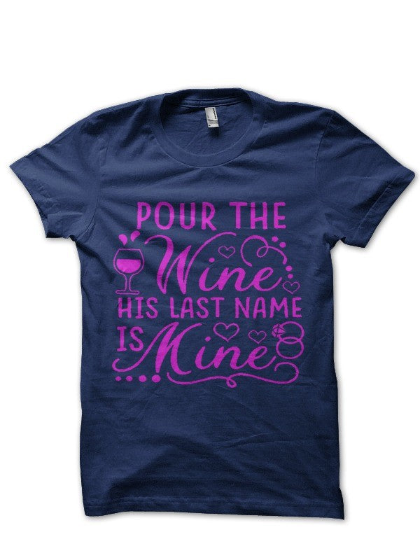 Pour The Wine His Last Name Is Mine Half Sleeve Navy Blue  T-Shirt Hoodie, Sweatshirt | PureTeeCo.com