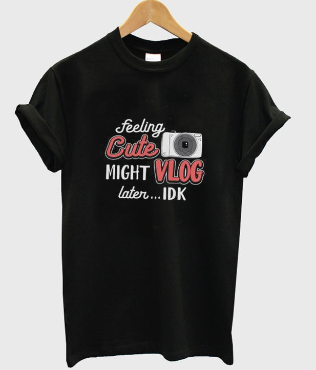 feeling cute might vlog later t-shirt Hoodie, Sweatshirt | PureTeeCo.com
