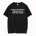 Forgive Me Father I Spent 40 On Pull Tabs Again 0 Tshirts Sweater