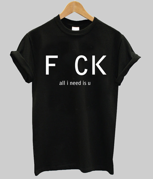 fuck all i need is u t-shirt Hoodie, Sweatshirt | PureTeeCo.com