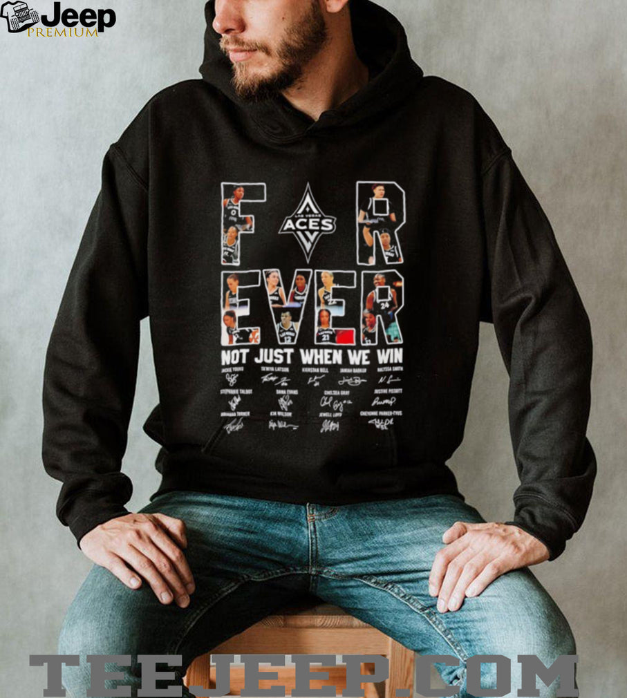 Las Vegas Aces WNBA forever not just when we win signature shirt