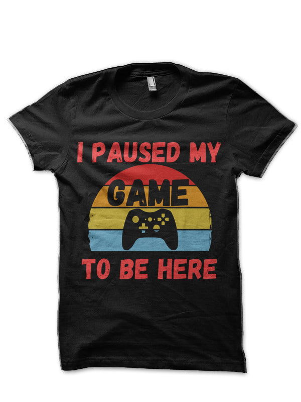 I Paused My Game To Be Here Funny Gamer  T-Shirt Hoodie, Sweatshirt | PureTeeCo.com