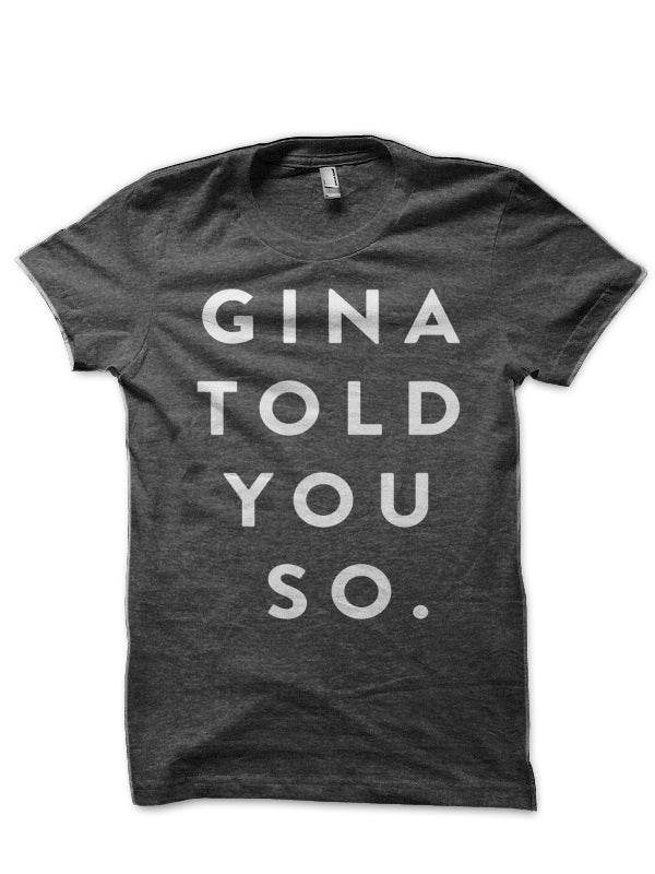 Gina Told You So T-Shirt Hoodie, Sweatshirt | PureTeeCo.com