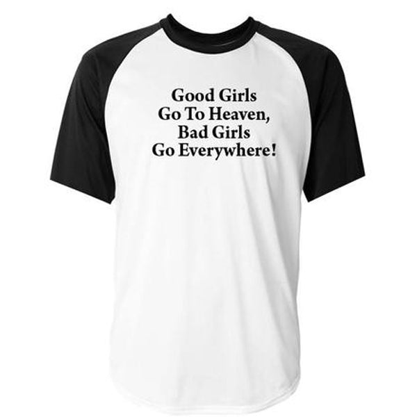 good girls go to heaven bad girls go everywhere baseball tshirt Hoodie, Sweatshirt | PureTeeCo.com