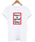 have a good time t-shirt Hoodie, Sweatshirt | PureTeeCo.com