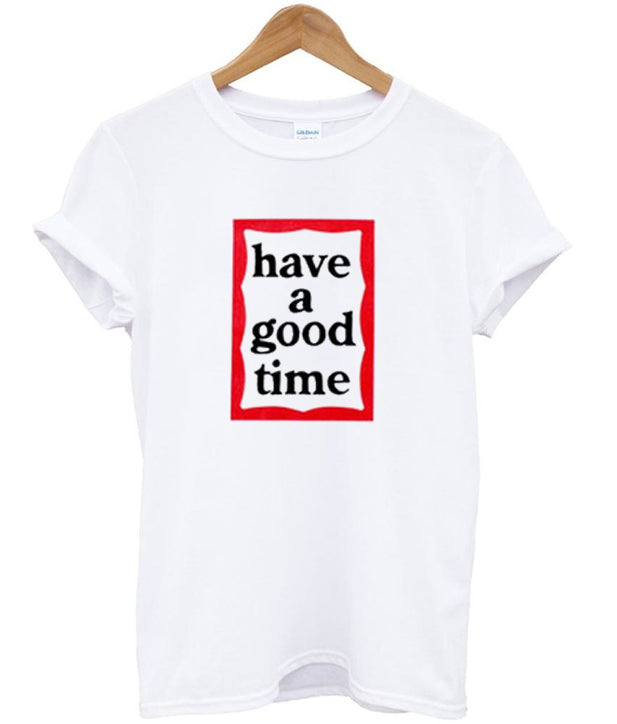 have a good time t-shirt Hoodie, Sweatshirt | PureTeeCo.com