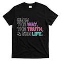 He Is The Way The Truth The Life T-Shirt Hoodie, Sweatshirt | PureTeeCo.com