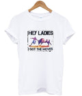 hey ladies i got the moves t-shirt Hoodie, Sweatshirt | PureTeeCo.com