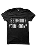 Is Stupidity Your Hooby ? Black T-Shirt Hoodie, Sweatshirt | PureTeeCo.com