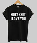 holy shit i love you T shirt Hoodie, Sweatshirt | PureTeeCo.com