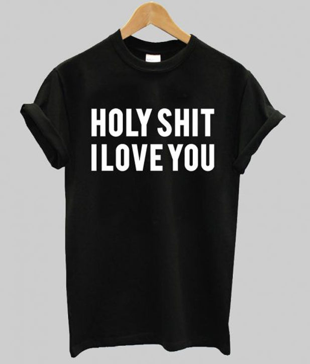 holy shit i love you T shirt Hoodie, Sweatshirt | PureTeeCo.com