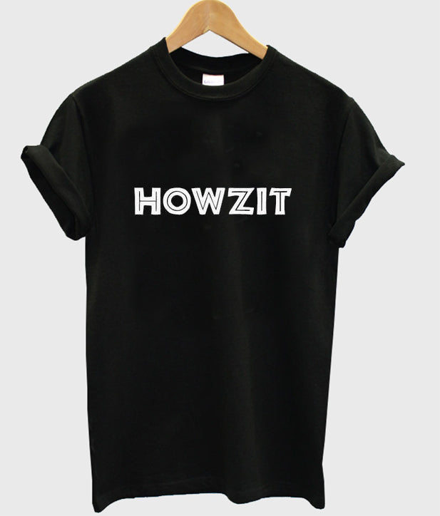 howzit t-shirt Hoodie, Sweatshirt | PureTeeCo.com