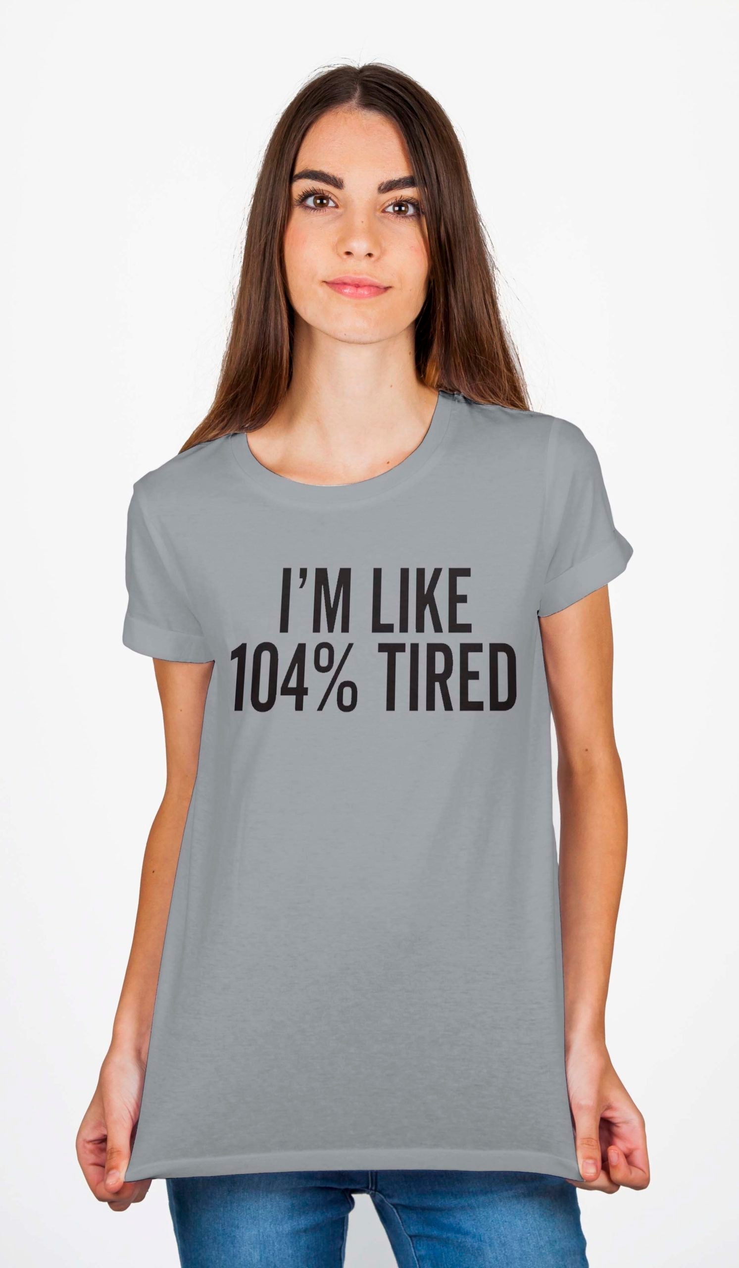 Iâ€™m Like 104% Tired T-Shirt Hoodie, Sweatshirt | PureTeeCo.com