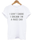 i don’t snore i dream i’m a race car t-shirt Hoodie, Sweatshirt | PureTeeCo.com