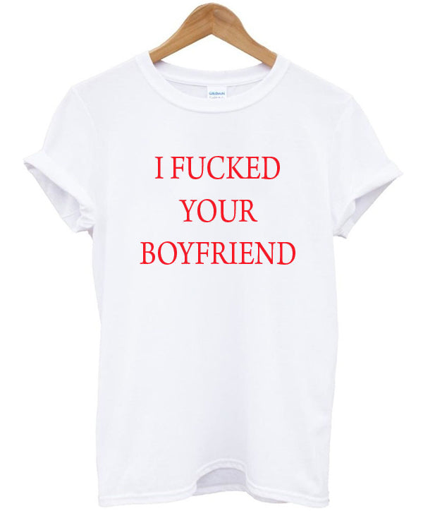 i fucked your boyfriend t-shirt Hoodie, Sweatshirt | PureTeeCo.com