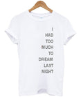 i had too much to dream last night tshirt Hoodie, Sweatshirt | PureTeeCo.com