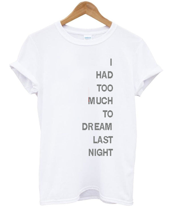 i had too much to dream last night tshirt Hoodie, Sweatshirt | PureTeeCo.com