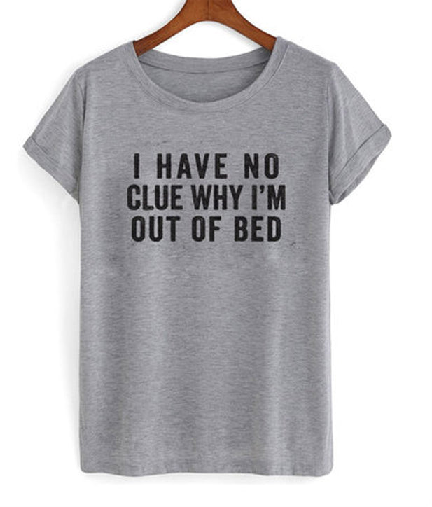 i have no clue why i’m out of bed t-shirt Hoodie, Sweatshirt | PureTeeCo.com