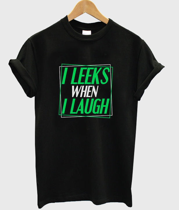 i leeks when i laugh t-shirt Hoodie, Sweatshirt | PureTeeCo.com