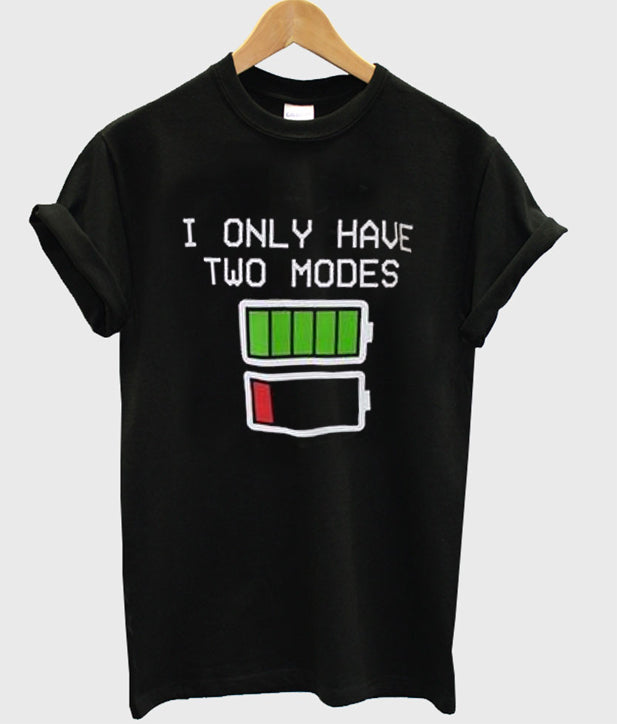 i only have two modes tshirt Hoodie, Sweatshirt | PureTeeCo.com