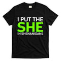 I Put The She In Shenanigans T-Shirt Hoodie, Sweatshirt | PureTeeCo.com