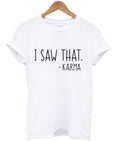 i saw that karma t-shirt Hoodie, Sweatshirt | PureTeeCo.com